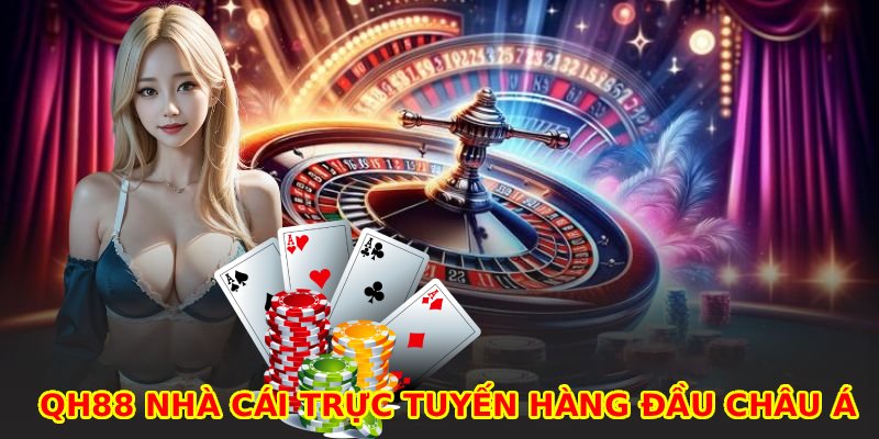 QH88 nhà cái hàng đầu Châu Á